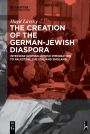 The Creation of the German-Jewish Diaspora: Interwar German-Jewish Immigration to Palestine, the USA, and England