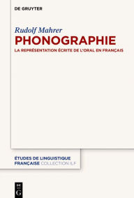 Title: Phonographie: La représentation écrite de l'oral en français, Author: Rudolf Mahrer