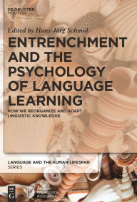 Title: Entrenchment and the Psychology of Language Learning: How We Reorganize and Adapt Linguistic Knowledge, Author: Hans-Jörg Schmid