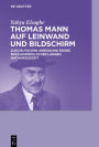 Thomas Mann auf Leinwand und Bildschirm: Zur deutschen Aneignung seines Erzählwerks in der langen Nachkriegszeit