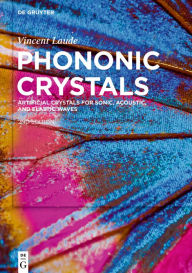 Title: Phononic Crystals: Artificial Crystals for Sonic, Acoustic, and Elastic Waves / Edition 2, Author: Vincent Laude