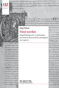 Title: Fürst werden: Rangerhöhungen im 14. Jahrhundert - Das römisch-deutsche Reich und England im Vergleich, Author: Jörg Peltzer