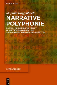 Title: Narrative Polyphonie: Formen von Mehrstimmigkeit in deutschsprachigen und anglo-amerikanischen Erzähltexten, Author: Stefanie Roggenbuck
