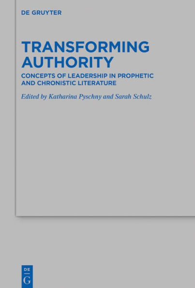 Transforming Authority: Concepts of Leadership in Prophetic and Chronistic Literature