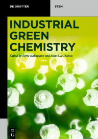 Title: Industrial Green Chemistry / Edition 1, Author: Serge Kaliaguine