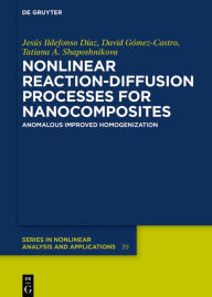 Title: Nonlinear Reaction-Diffusion Processes for Nanocomposites: Anomalous Improved Homogenization / Edition 1, Author: Jesús Ildefonso Díaz