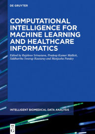 Title: Computational Intelligence for Machine Learning and Healthcare Informatics / Edition 1, Author: Rajshree Srivastava