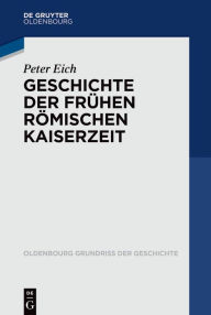 Title: Geschichte der Frühen Römischen Kaiserzeit, Author: Peter Eich