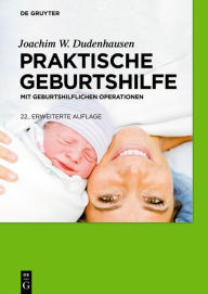 Title: Praktische Geburtshilfe: mit geburtshilflichen Operationen / Edition 22, Author: Joachim W. Dudenhausen