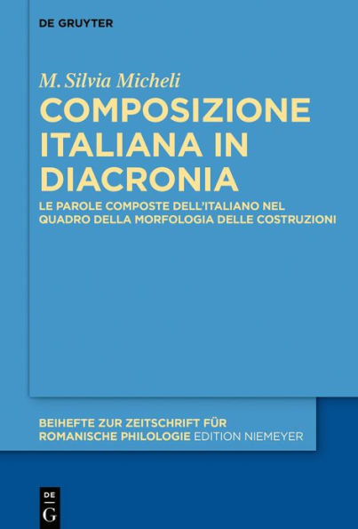 Composizione italiana in diacronia: Le parole composte dell'italiano nel quadro della Morfologia delle Costruzioni
