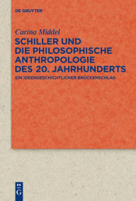 Title: Schiller und die Philosophische Anthropologie des 20. Jahrhunderts: Ein ideengeschichtlicher Brückenschlag, Author: Carina Middel