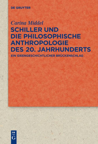 Schiller und die Philosophische Anthropologie des 20. Jahrhunderts: Ein ideengeschichtlicher Brückenschlag