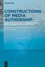 Constructions of Media Authorship: Investigating Aesthetic Practices from Early Modernity to the Digital Age