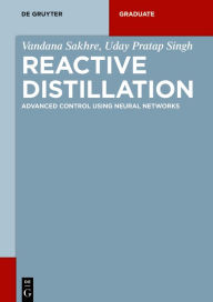 Title: Reactive Distillation: Advanced Control using Neural Networks / Edition 1, Author: Vandana Sakhre