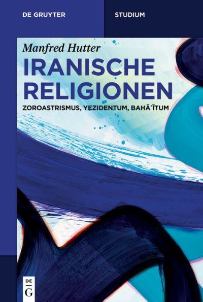 Iranische Religionen: Zoroastrismus, Yezidentum, Baha?itum