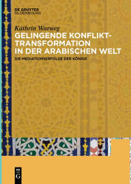 Title: Gelingende Konflikttransformation in der arabischen Welt: Die Mediationserfolge der Könige, Author: Kathrin Warweg