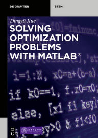 Title: Solving Optimization Problems with MATLAB® / Edition 1, Author: Dingyü Xue