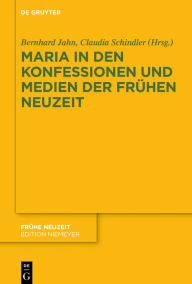 Title: Maria in den Konfessionen und Medien der Frühen Neuzeit, Author: Bernhard Jahn