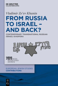 Title: From Russia to Israel - And Back?: Contemporary Transnational Russian Israeli Diaspora, Author: Vladimir Ze'ev Khanin