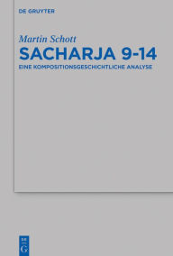 Title: Sacharja 9-14: Eine Kompositionsgeschichtliche Analyse, Author: Martin Schott