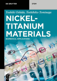 Title: Nickel-Titanium Materials: Biomedical Applications / Edition 1, Author: Yoshiki Oshida