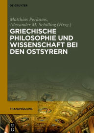 Title: Griechische Philosophie und Wissenschaft bei den Ostsyrern: Zum Gedenken an Mar Addai Scher (1867-1915), Author: Matthias Perkams