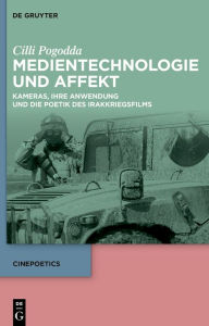 Title: Medientechnologie und Affekt: Kameras, ihre Anwendung und die Poetik des Irakkriegsfilms, Author: Cilli Pogodda