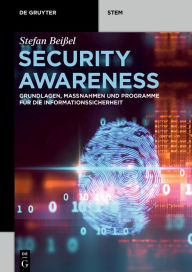 Title: Security Awareness: Grundlagen, Maßnahmen und Programme für die Informationssicherheit / Edition 1, Author: Stefan Beißel