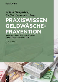 Title: Praxiswissen Geldwäscheprävention: Aktuelle Anforderungen und Umsetzung in der Praxis, Author: Achim Diergarten