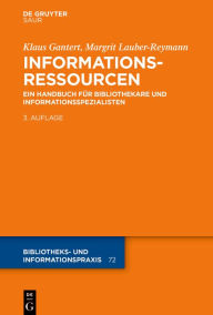 Title: Informationsressourcen: Ein Handbuch für Bibliothekare und Informationsspezialisten, Author: Klaus Gantert