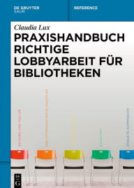 Title: Praxishandbuch Richtige Lobbyarbeit für Bibliotheken, Author: Claudia Lux