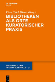 Title: Bibliotheken als Orte kuratorischer Praxis, Author: Klaus Ulrich Werner