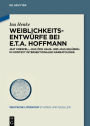 Weiblichkeitsentwürfe bei E.T.A. Hoffmann: »Rat Krespel«, »Das öde Haus« und »Das Gelübde« im Kontext intersektionaler Narratologie