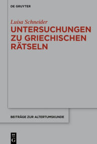 Title: Untersuchungen zu antiken griechischen Rätseln, Author: Luisa Schneider