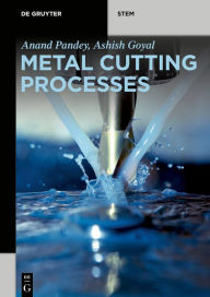 Title: Metal Cutting Processes / Edition 1, Author: Anand Pandey