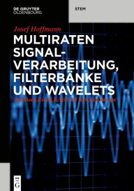 Title: Multiraten Signalverarbeitung, Filterbänke und Wavelets: verständlich erläutert mit MATLAB/Simulink, Author: Josef Hoffmann
