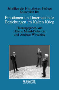 Title: Emotionen und internationale Beziehungen im Kalten Krieg, Author: H l ne Miard-Delacroix