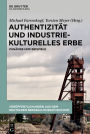 Authentizität und industriekulturelles Erbe: Zugänge und Beispiele