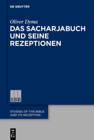 Title: Das Sacharjabuch und seine Rezeptionen, Author: Oliver Dyma