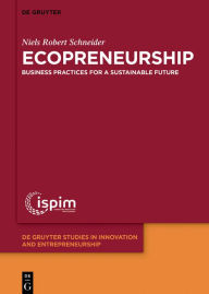 Title: Ecopreneurship: Business practices for a sustainable future / Edition 1, Author: Niels Robert Schneider