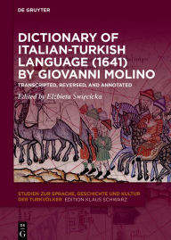 Title: Dictionary of Italian-Turkish Language (1641) by Giovanni Molino: Transcripted, Reversed, and Annotated, Author: Elzbieta Swiecicka