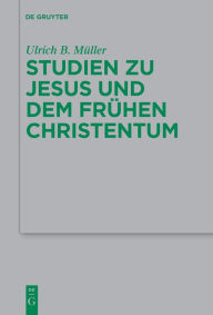 Title: Studien zu Jesus und dem frühen Christentum, Author: Ulrich B. Müller