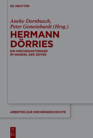 Title: Hermann Dörries: Ein Kirchenhistoriker im Wandel der Zeiten, Author: Aneke Dornbusch