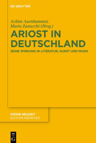 Title: Ariost in Deutschland: Seine Wirkung in Literatur, Kunst Und Musik, Author: Achim Aurnhammer