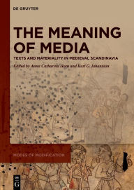 Title: The Meaning of Media: Texts and Materiality in Medieval Scandinavia, Author: Anna Catharina Horn