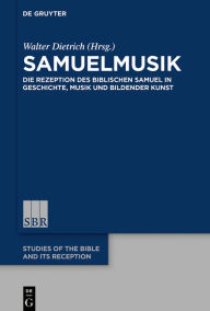 Title: Samuelmusik: Die Rezeption des biblischen Samuel in Geschichte, Musik und Bildender Kunst, Author: Walter Dietrich