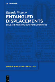 Title: Entangled Displacements: Exile and Medieval European Literature, Author: Ricarda Wagner
