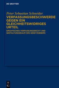 Title: Verfassungsbeschwerde gegen ein gleichheitswidriges Urteil: Spezifisches Verfassungsrecht und Gestaltungsraum des Gesetzgebers, Author: Peter Sebastian Schneider