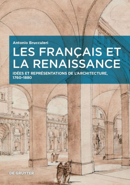 Les Français et la Renaissance: Idées et représentations de l'architecture, 1760-1880