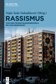 Title: Rassismus: Von der frühen Bundesrepublik bis zur Gegenwart, Author: Vojin Sasa Vukadinovic